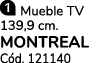 ￼ Mueble TV 139,9 cm. MONTREAL C d. 121140