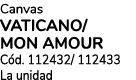 Canvas VATICANO/ MON AMOUR C d. 112432/ 112433 La unidad