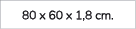 80 x 60 x 1,8 cm.