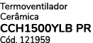 Termoventilador Cer mica CCH1500YLB PR C d. 121959 