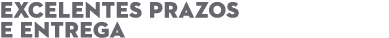 EXCELENTES PRAZOS E ENTREGA