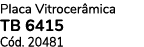 Placa Vitrocer mica TB 6415 C d. 20481