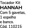 Tocador Kit HANNAH Com 5 gavetas, 1 espelho e banco. C d. 110215