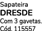 Sapateira DRESDE Com 3 gavetas. C d. 115557