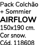Pack Colch o + Sommier airflow 150x190 cm. Cor snow. C d. 118608
