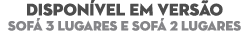Dispon vel em vers o Sof 3 Lugares e Sof  2 Lugares
