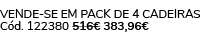 Vende se em pack de 4 Cadeiras C d. 122380 516€ 383,96€ 