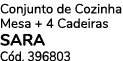 Conjunto de Cozinha Mesa + 4 Cadeiras SARA C d. 396803
