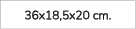 36x18,5x20 cm.