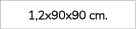 1,2x90x90 cm.