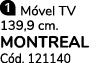 ￼ M vel TV 139,9 cm. MONTREAL C d. 121140