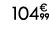 104€ 99
