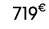 719€ 00