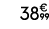 38€ 99