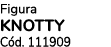 Figura KNOTTY C d. 111909