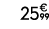 25€ 99