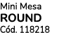 Mini Mesa ROUND C d. 118218