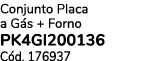 Conjunto Placa a G s + Forno PK4GI200136 C d. 176937