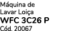 M quina de Lavar Loi a WFC 3C26 P C d. 20067