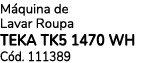 M quina de Lavar Roupa TEKA TK5 1470 WH C d. 111389