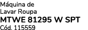 M quina de Lavar Roupa MTWE 81295 W SPT C d. 115559