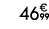 46€ 99