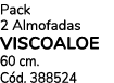 Pack 2 Almofadas VISCOALOE 60 cm. C d. 388524