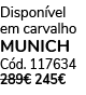 Dispon vel em carvalho MUNICH C d. 117634 289€ 245€