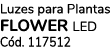 Luzes para Plantas FLOWER Led C d. 117512