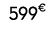 599€ 00