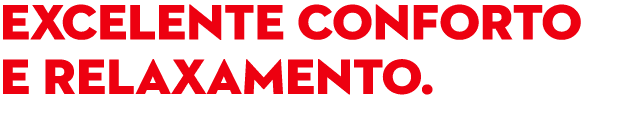 EXCELENTE CONFORTO E RELAXAMENTO. 