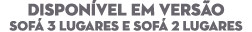 Dispon vel em vers o Sof 3 Lugares e Sof  2 Lugares