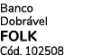 Banco Dobr vel FOLK C d. 102508 