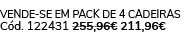 Vende se em pack de 4 cadeiras C d. 122431 255,96€ 211,96€ 