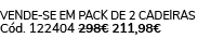 Vende se em pack de 2 cadeiras C d. 122404 298€ 211,98€ 