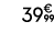 39€ 99