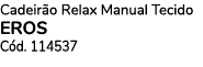 Cadeir o Relax Manual Tecido EROS C d. 114537