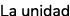 La unidad