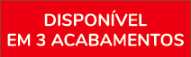 dispon vel em 3 acabamentos