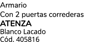 Armario Con 2 puertas correderas atenza Blanco Lacado C d. 405816