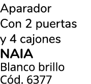 Aparador Con 2 puertas y 4 cajones Naia Blanco brillo C d. 6377
