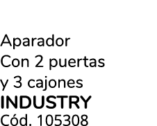 Aparador Con 2 puertas y 3 cajones INDUSTRY C d. 105308