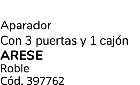 Aparador Con 3 puertas y 1 caj n ARESE Roble C d. 397762