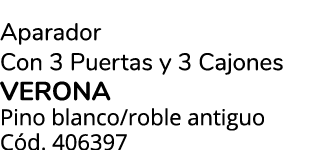 Aparador Con 3 Puertas y 3 Cajones VERONA Pino blanco/roble antiguo C d. 406397