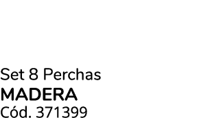 Set 8 Perchas MADERA C d. 371399 