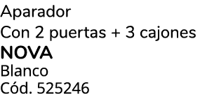 Aparador Con 2 puertas + 3 cajones NOVA Blanco C d. 525246