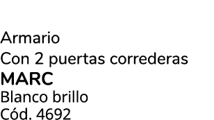 Armario Con 2 puertas correderas MARC Blanco brillo C d. 4692