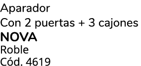 Aparador Con 2 puertas + 3 cajones NOVA Roble C d. 4619