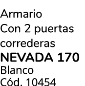 Armario Con 2 puertas correderas NEVADA 170 Blanco C d. 10454