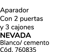 Aparador Con 2 puertas y 3 cajones NEVADA Blanco/ cemento C d. 760835 